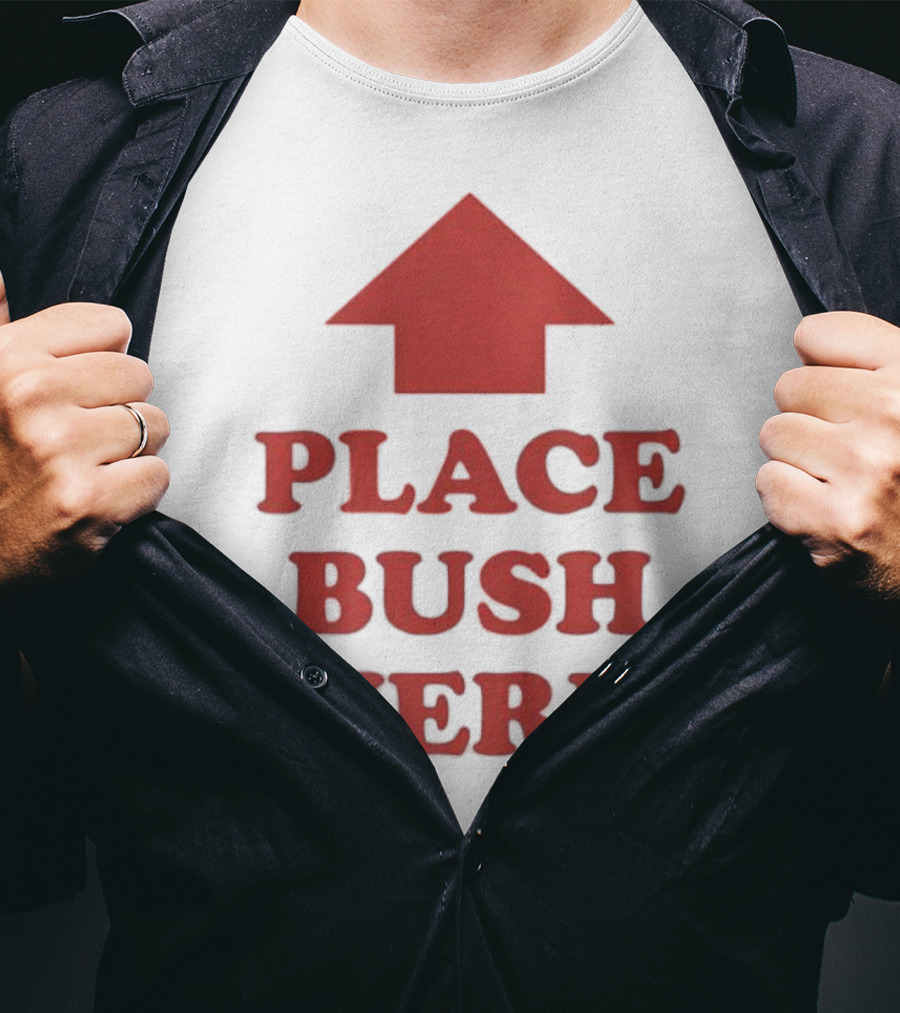 Place Bush Here Funny Arrow Text T-Shirt