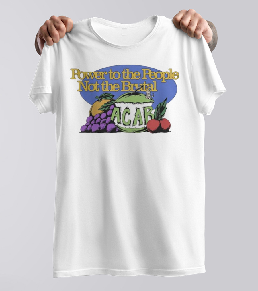 Power To The People Not The Brutal ACAB Fruit Imagery Grapes Apple Tomato T-Shirt