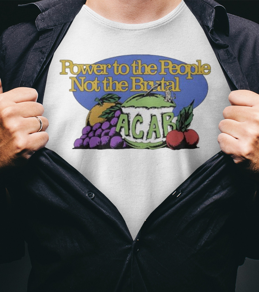 Power To The People Not The Brutal ACAB Fruit Imagery Grapes Apple Tomato T-Shirt