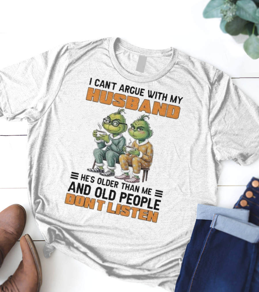 Two Grinch Characters Can't Argue With My Husband He's Older And Old People Don't Listen T-Shirt