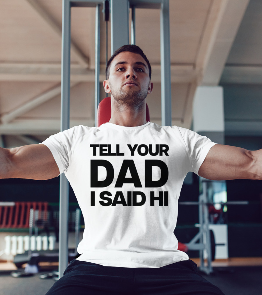 Kaylamalec Tell Your Dad I Said Hi Bold Message T-Shirt