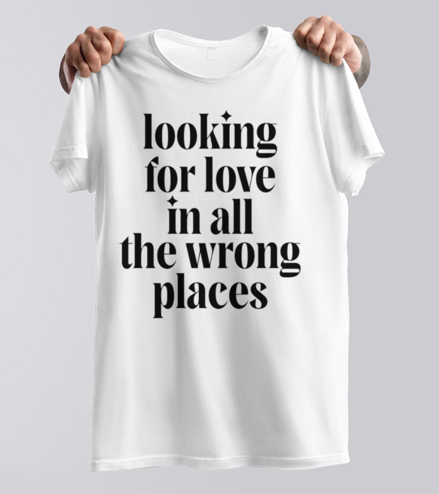 Looking For Love In All The Wrong Places Bold Lettering T-Shirt