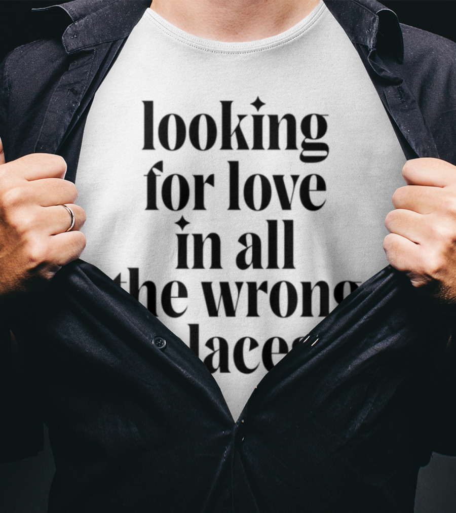Looking For Love In All The Wrong Places Bold Lettering T-Shirt