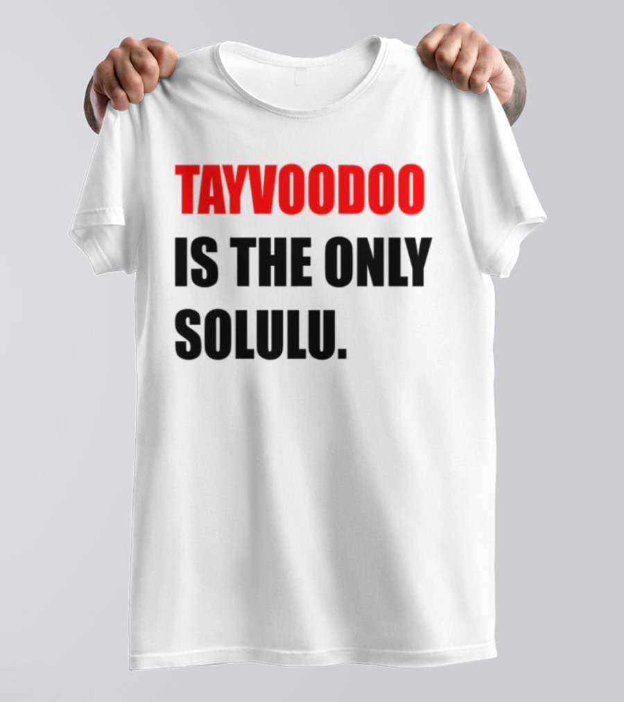 Tayvoodoo Is The Only Solulu Swiftees Empire T-Shirt