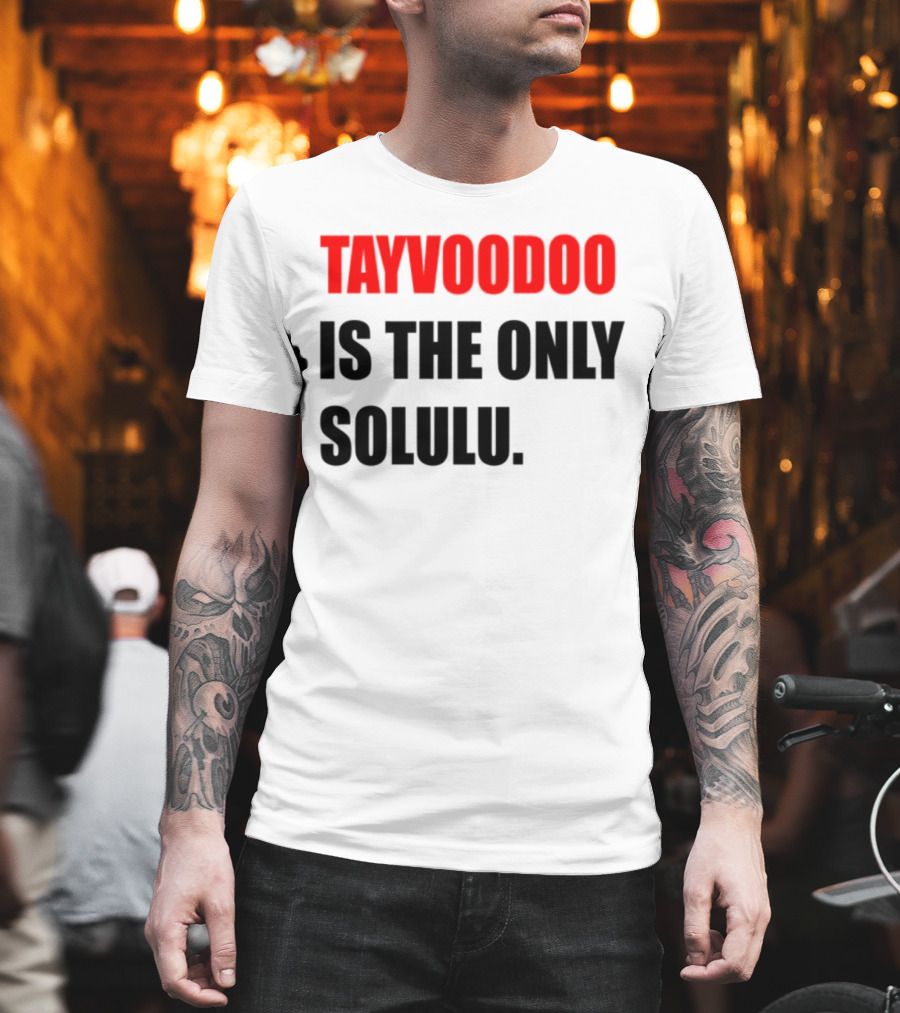 Tayvoodoo Is The Only Solulu Swiftees Empire T-Shirt