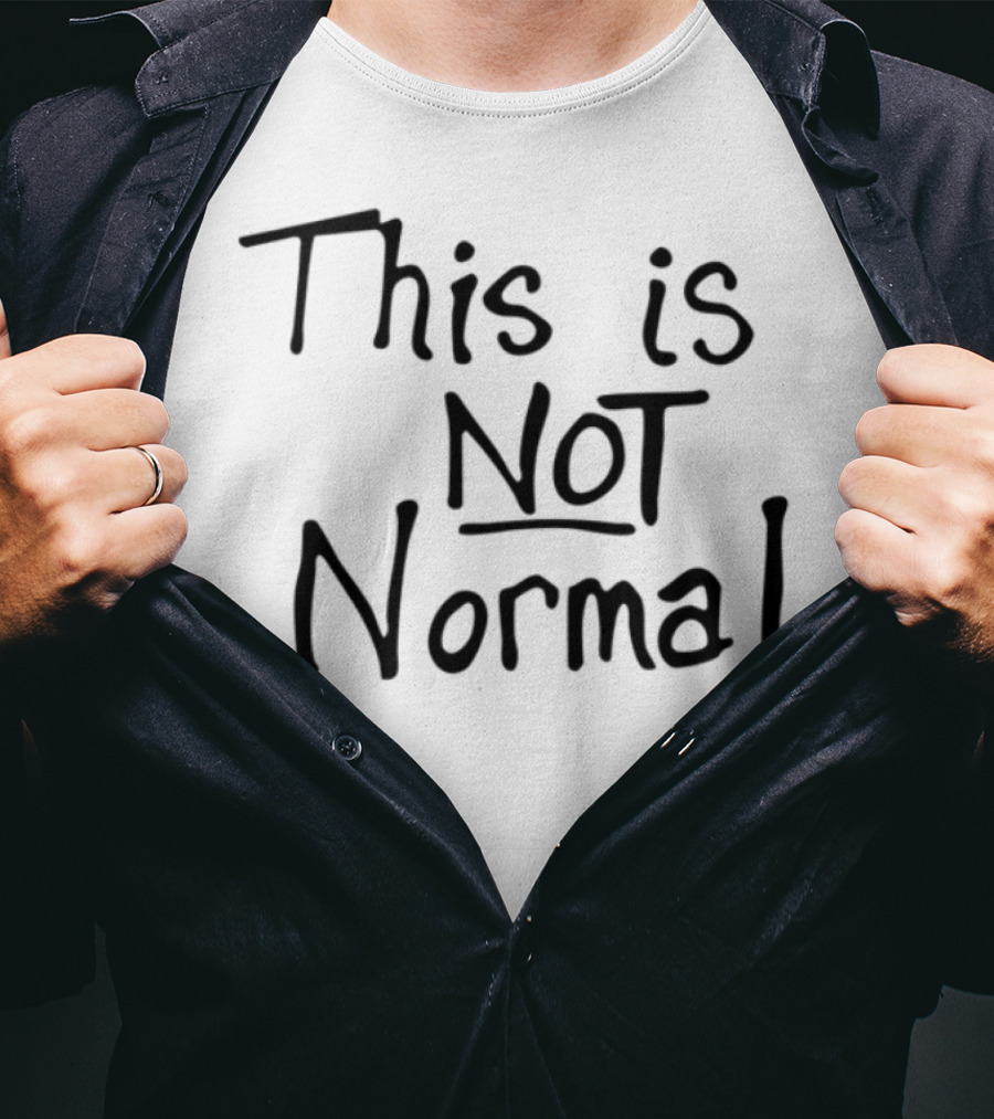 This Is Not Normal Statement Text T-Shirt