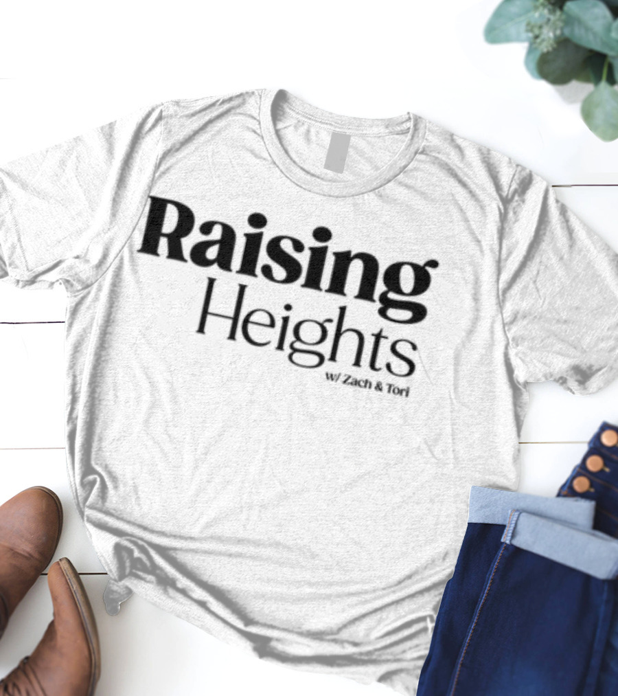 Raising Heights With Zach & Tori Series Inspired T-Shirt