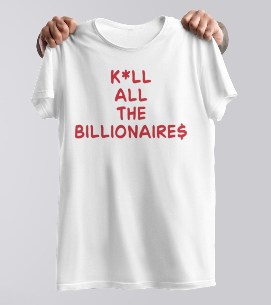 K*LL ALL THE BILLIONAIRE$ T-Shirt