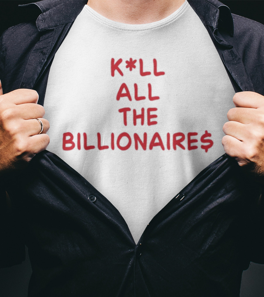 K*LL ALL THE BILLIONAIRE$ T-Shirt