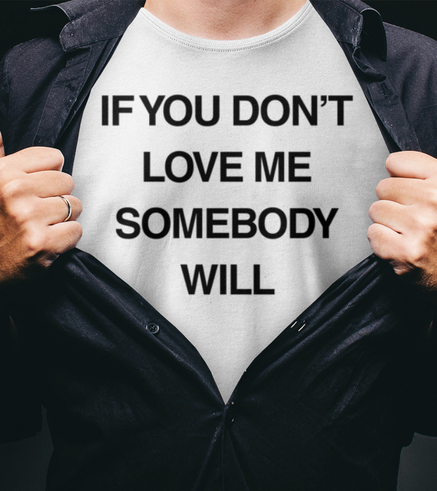 Kristen Cruz If You Don't Love Me Somebody Will Bold Text Statement T-Shirt