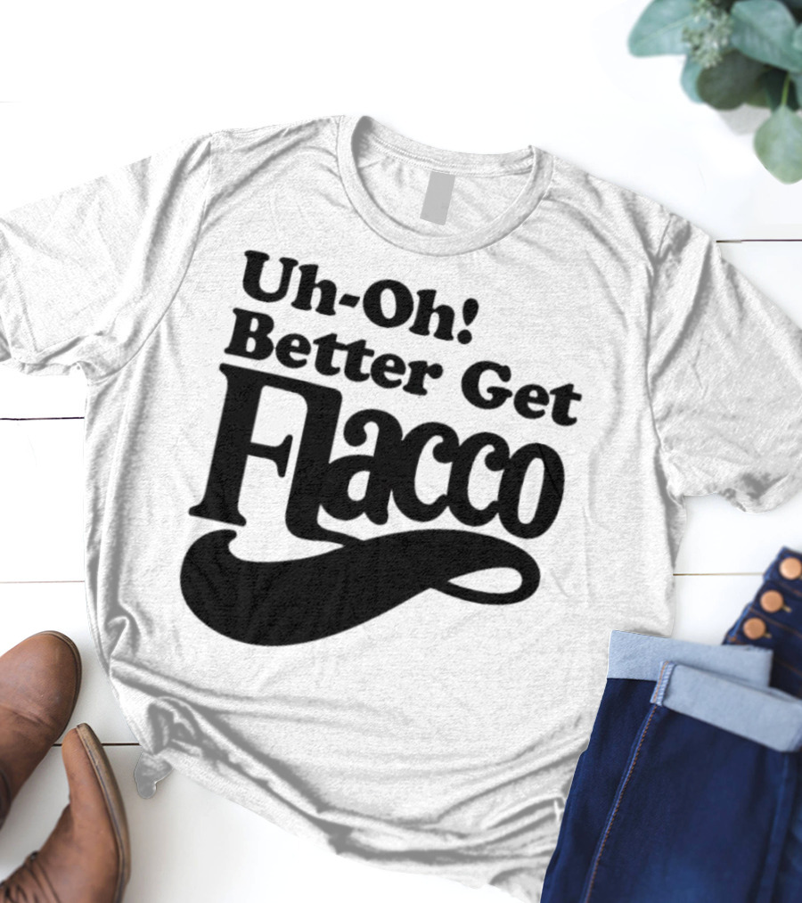 Cleveland Browns Uh-Oh! Better Get Flacco Sports Fan Apparel Football Humor T-Shirt