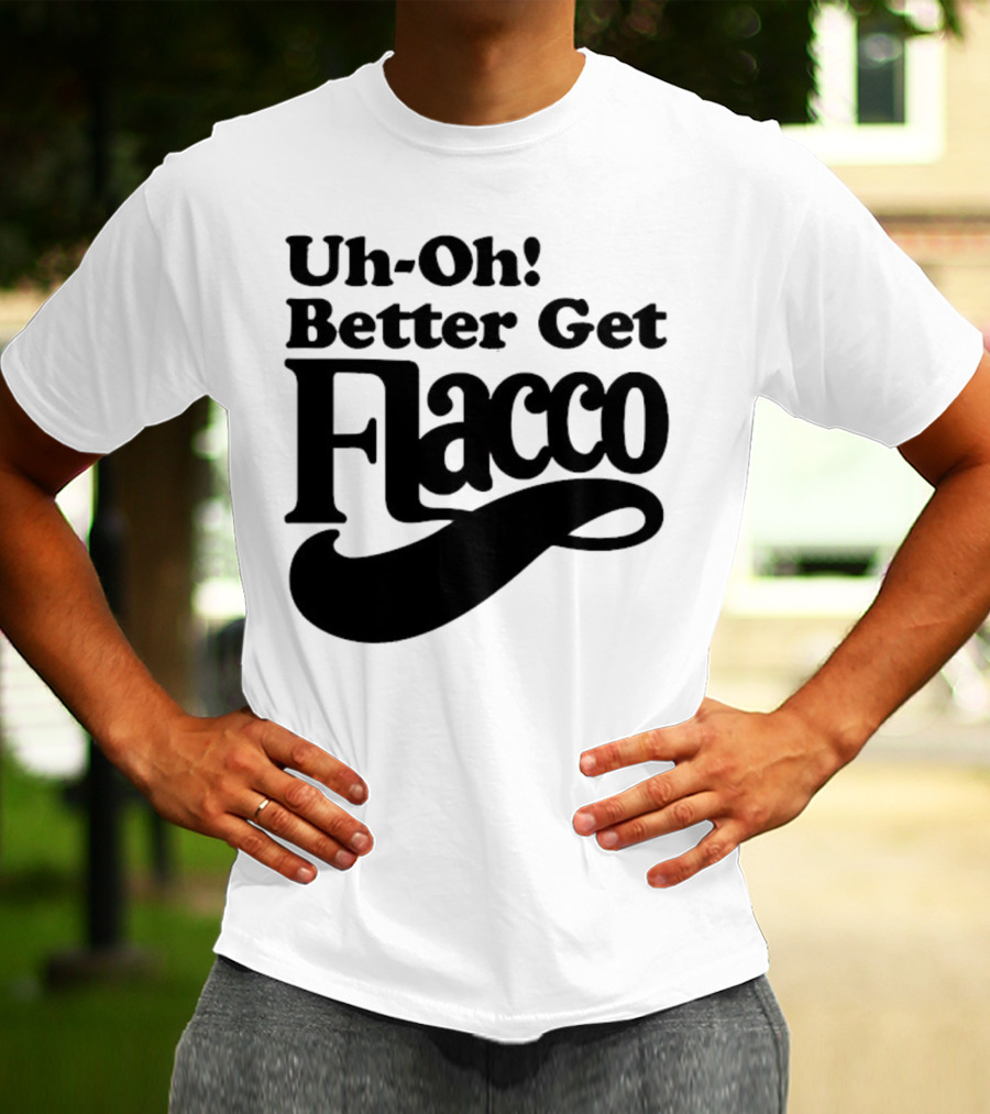 Cleveland Browns Uh-Oh! Better Get Flacco Sports Fan Apparel Football Humor T-Shirt