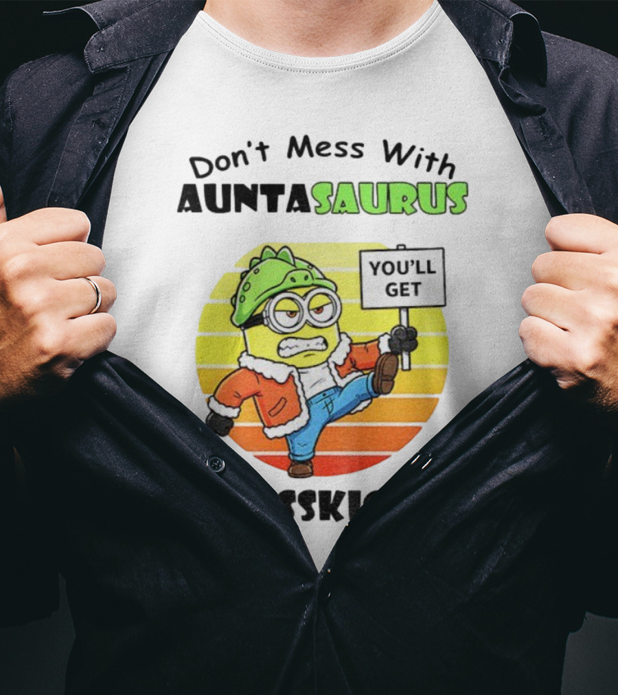 Minion Don’t Mess With Auntasaurus You’ll Get Jurasskicked Vintage T-Shirt