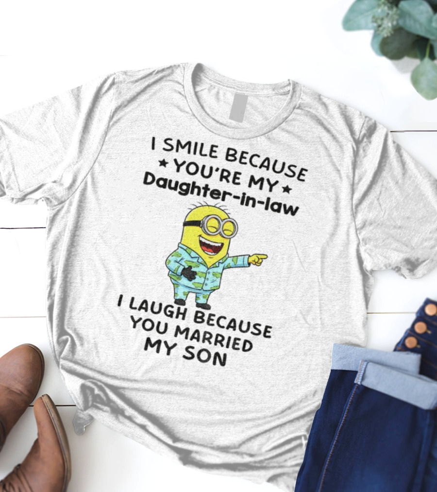Minion I Smile Because You're My Daughter-In-Law I Laugh Because You Married My Son T-Shirt