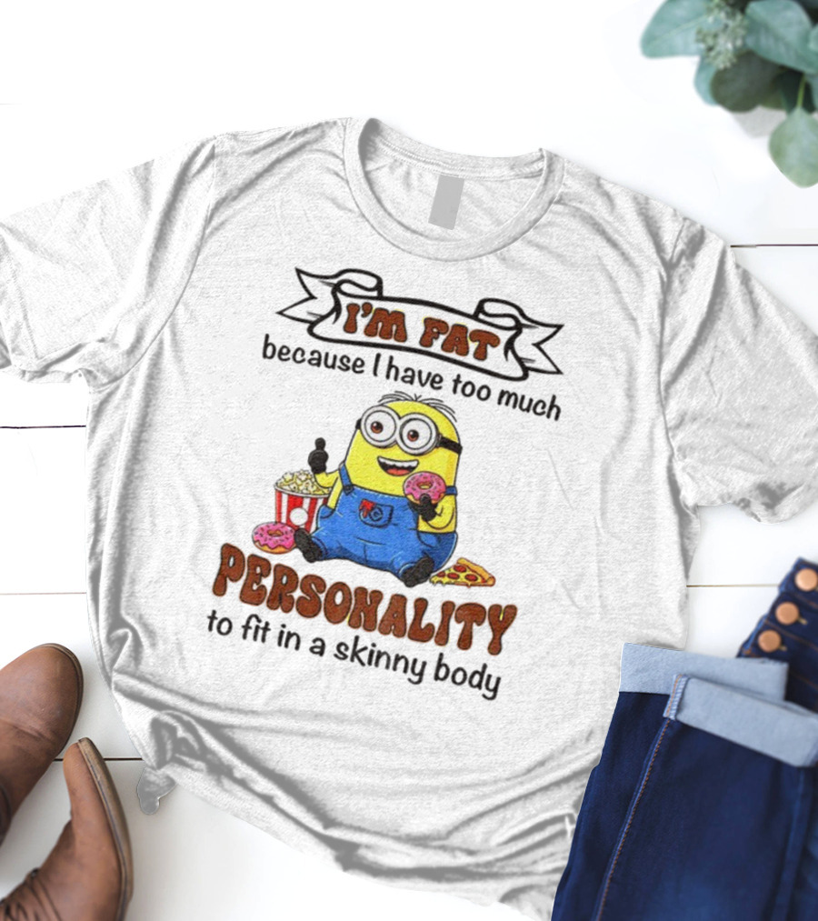 I’m Fat Because I Have Too Much Personality Minion Eating Popcorn And Donuts T-Shirt