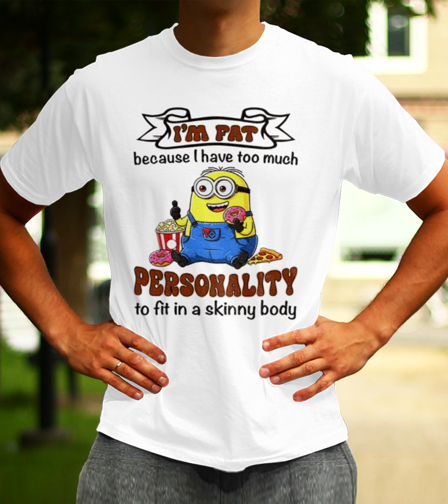 I’m Fat Because I Have Too Much Personality Minion Eating Popcorn And Donuts T-Shirt