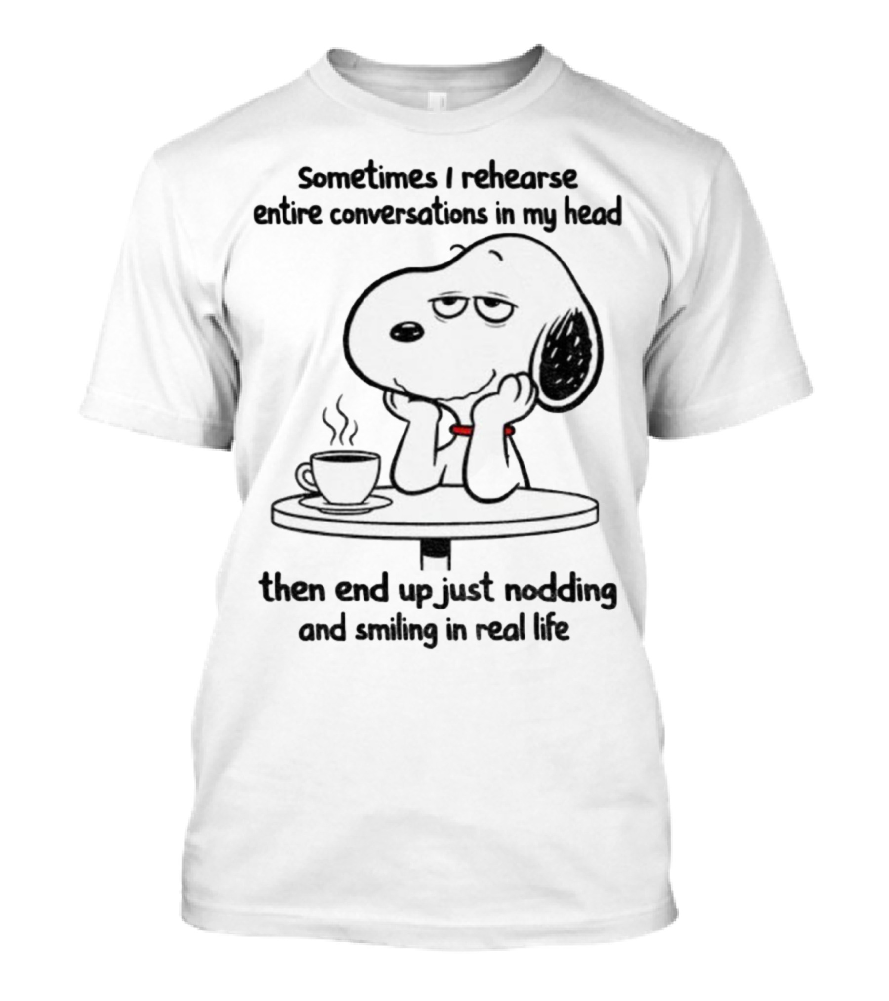 Snoopy Sometimes I Rehearse Entire Conversations In My Head Then End Up Just Nodding And Smiling In Real Life T-Shirt