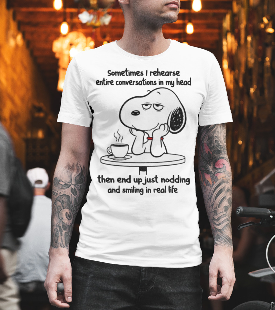 Snoopy Sometimes I Rehearse Entire Conversations In My Head Then End Up Just Nodding And Smiling In Real Life T-Shirt