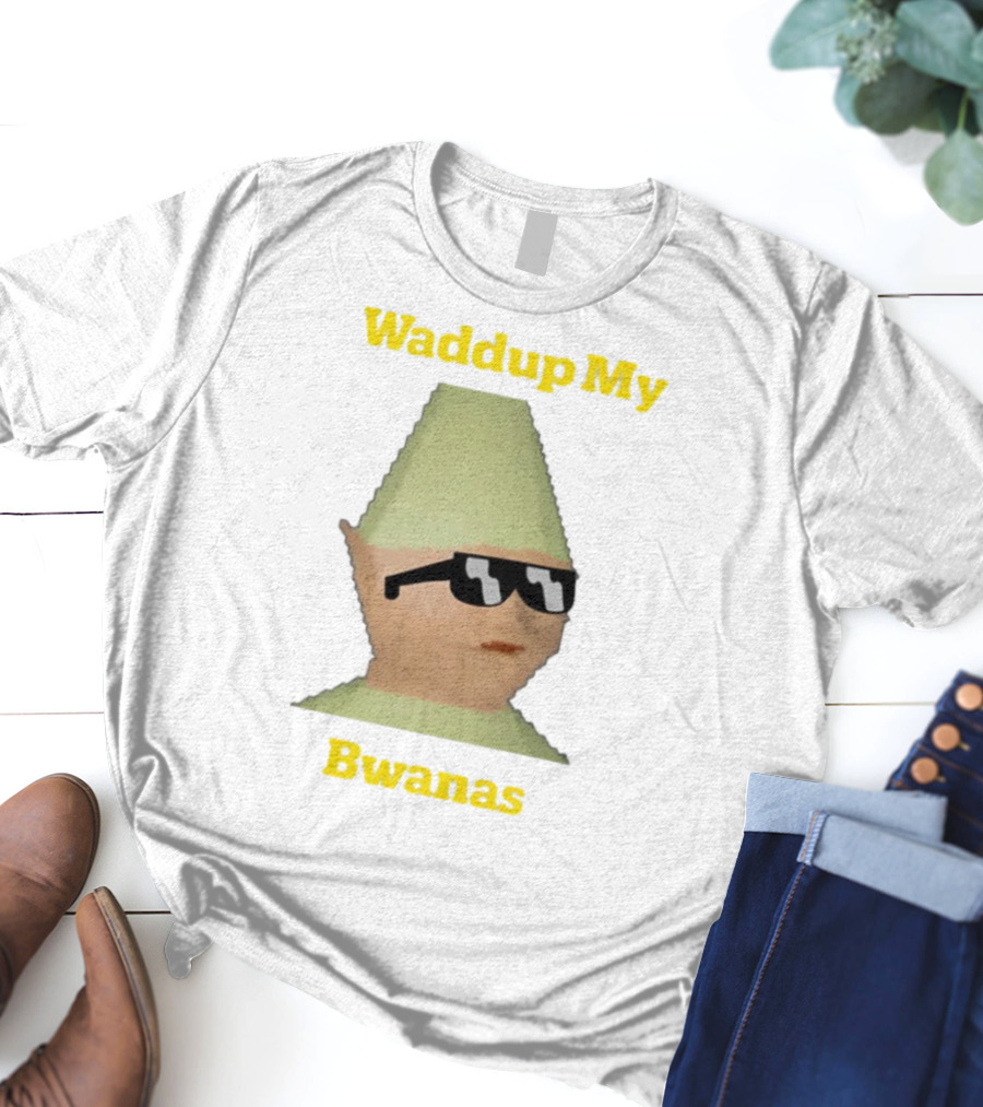 Waddup My Bwanas Funny Meme Character With Sunglasses T-Shirt