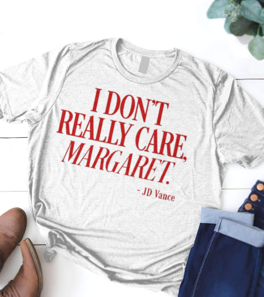 I Don't Really Care Margaret JD Vance T-Shirt