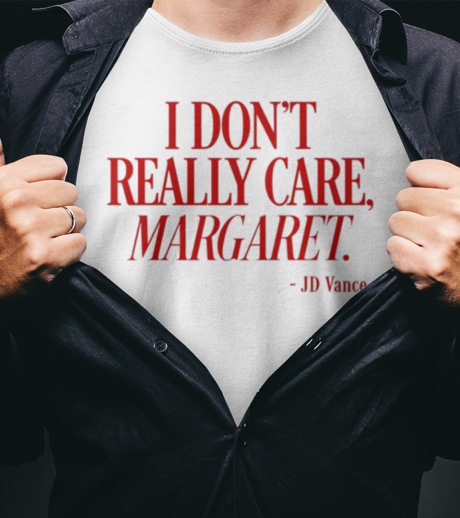 I Don't Really Care Margaret JD Vance T-Shirt
