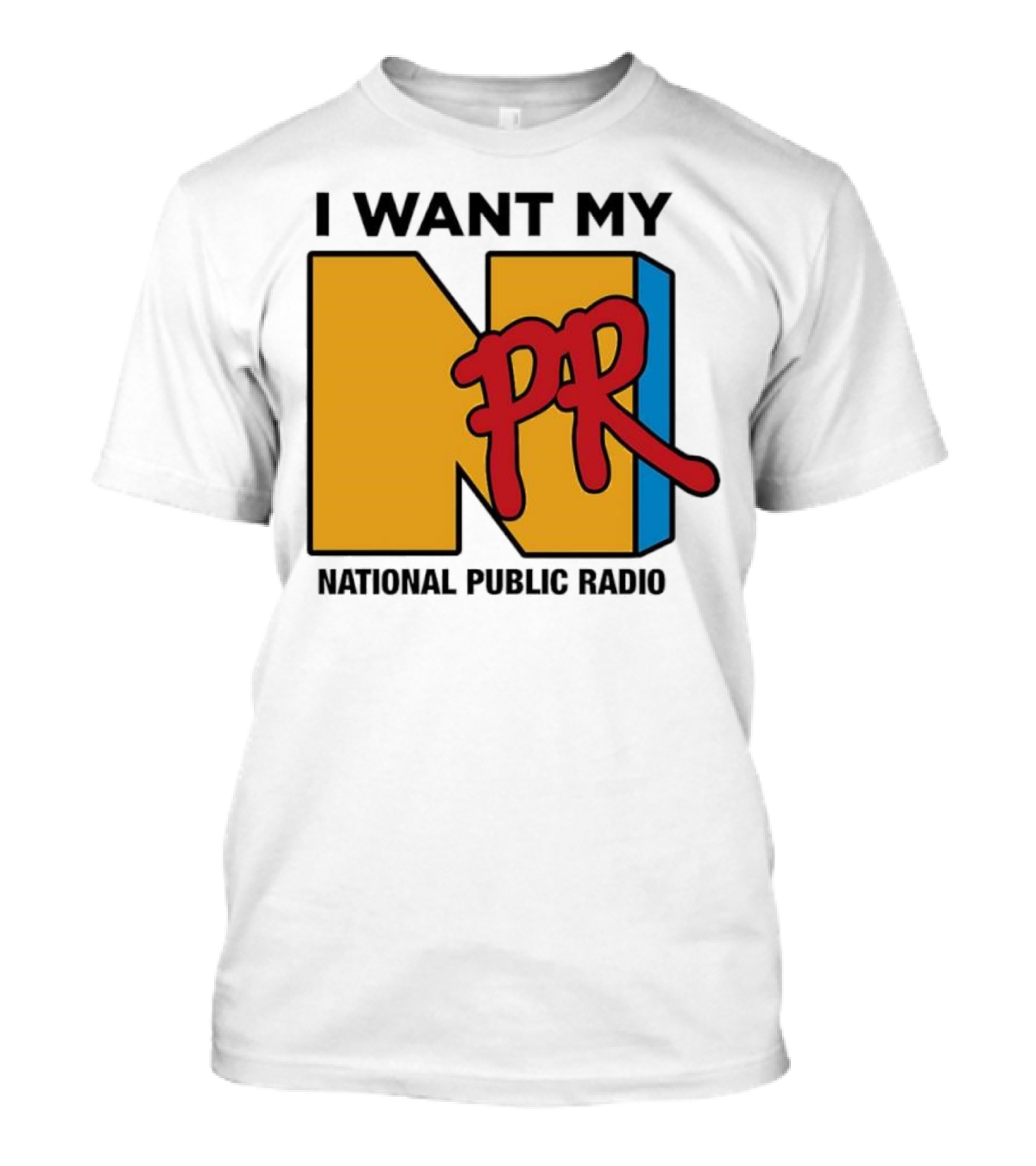 I Want My NPR National Public Radio T-Shirt