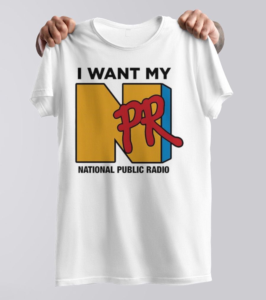 I Want My NPR National Public Radio T-Shirt