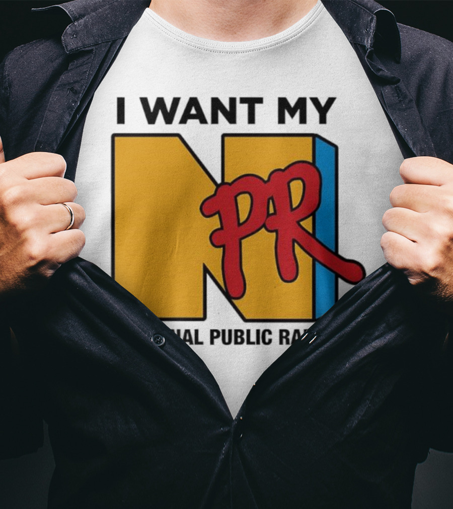 I Want My NPR National Public Radio T-Shirt