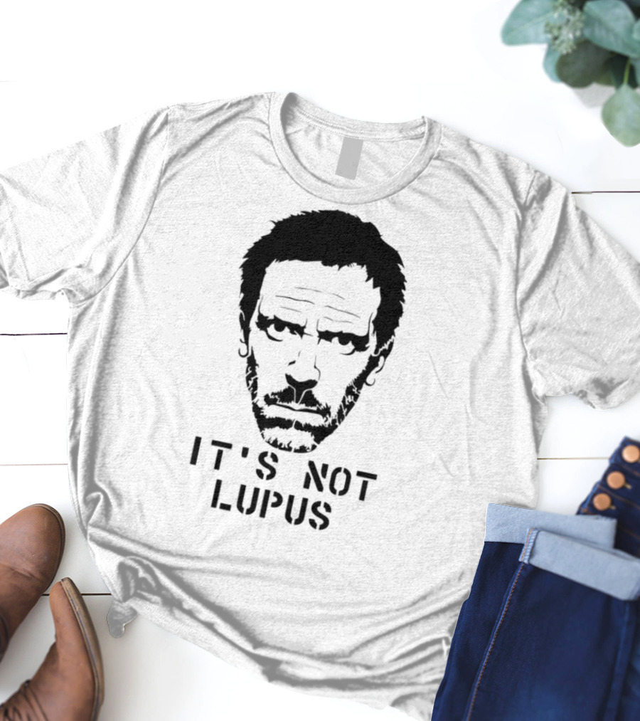 House MD It's Not Lupus T-Shirt