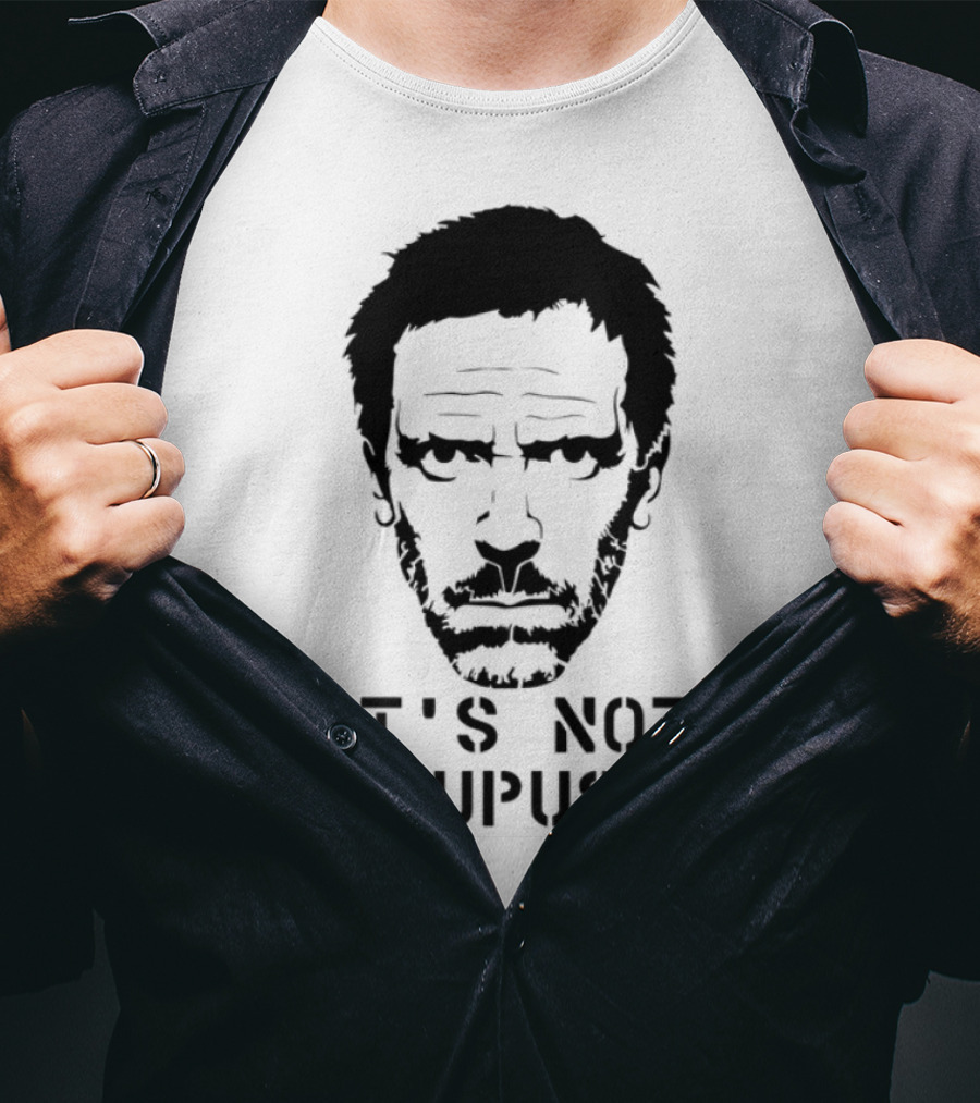House MD It's Not Lupus T-Shirt