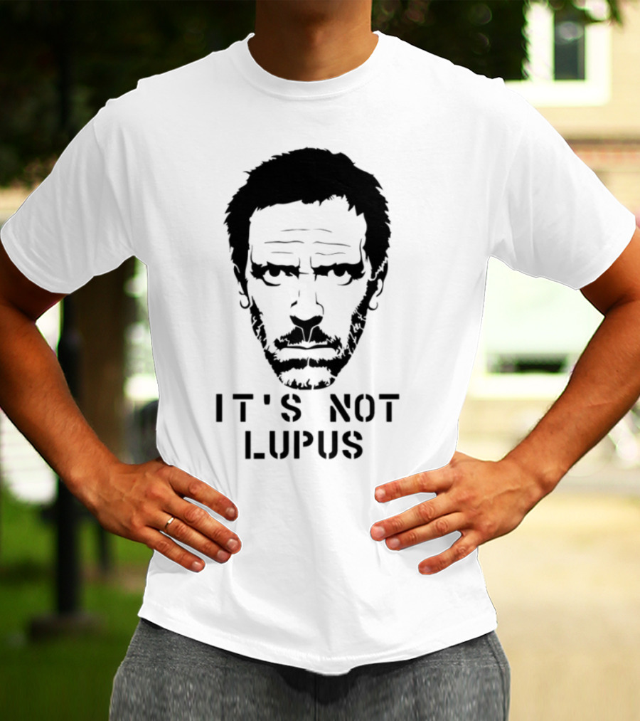 House MD It's Not Lupus T-Shirt