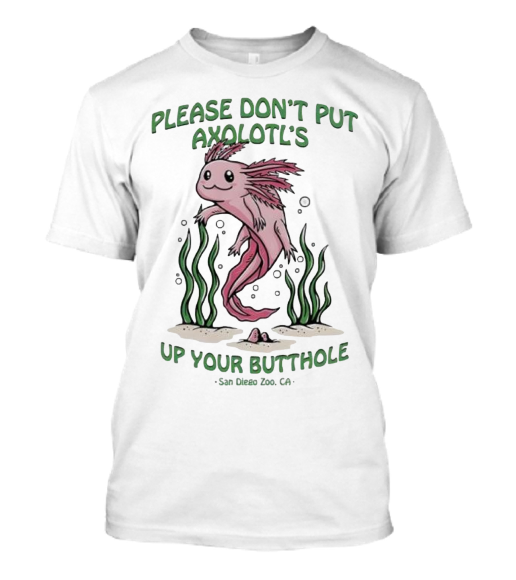 Please Don’t Put Axolotl’s Up Your Butthole San Diego Zoo CA T-Shirt