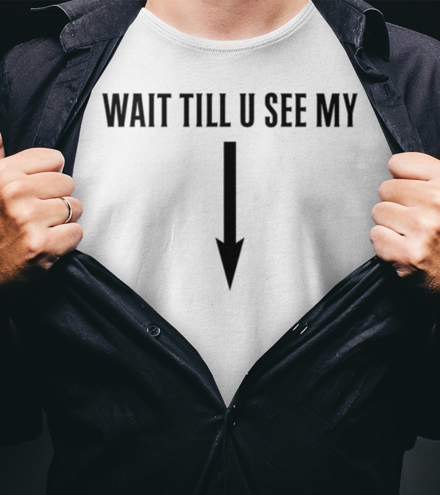 Wait Till U See My Arrow Down Icon T-Shirt