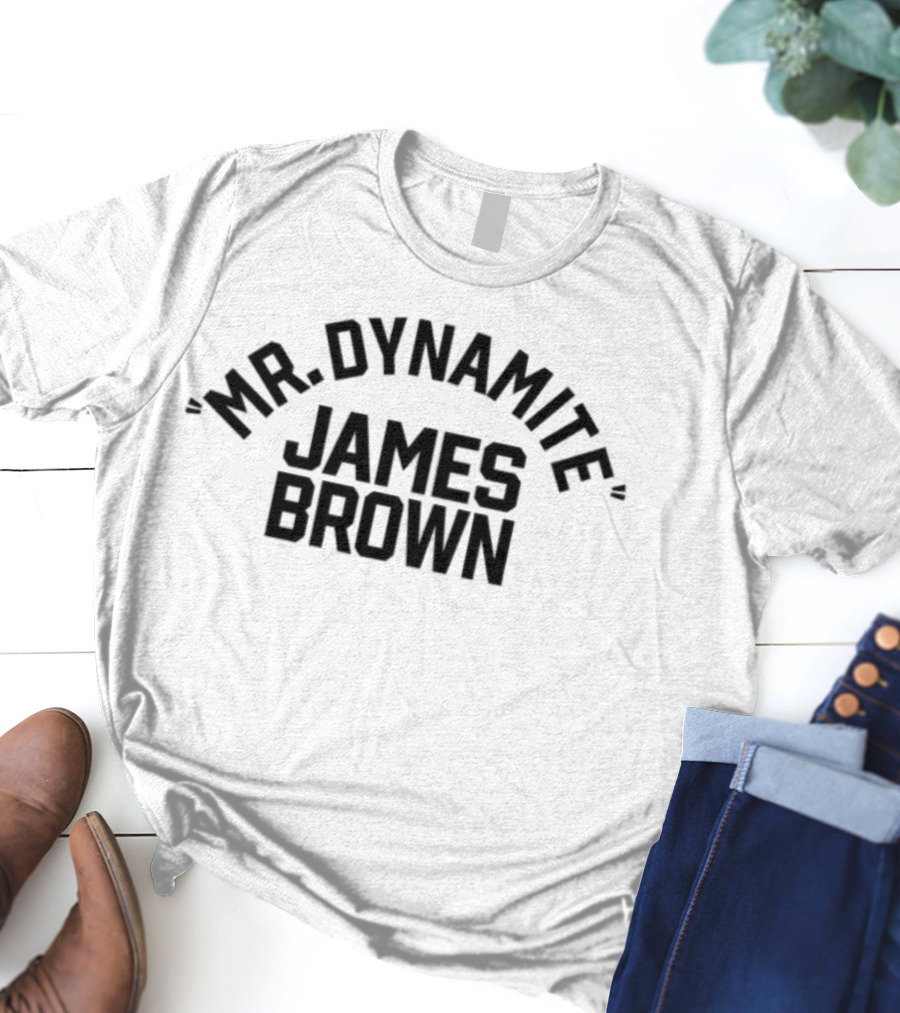 I've Got Soul And I'm Super Bad Mr. Dynamite James Brown T-Shirt
