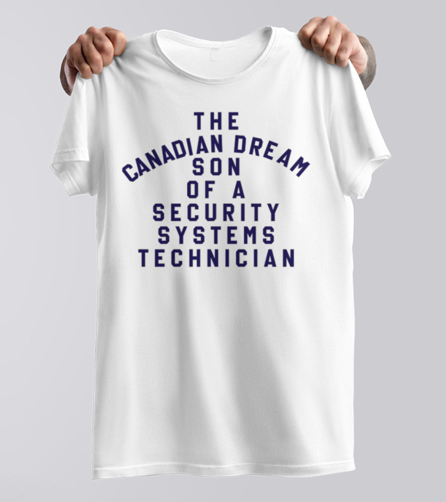 The Canadian Dream Son Of A Security Systems Technician T-Shirt