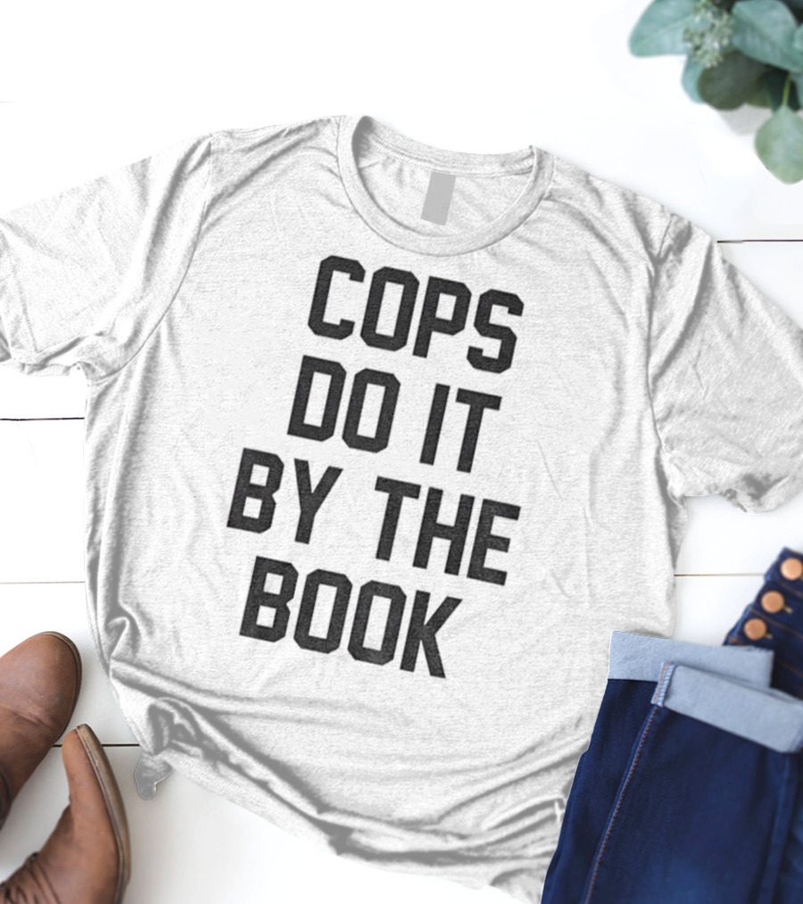 Cops Do It By The Book Phrase Bold Statement T-Shirt