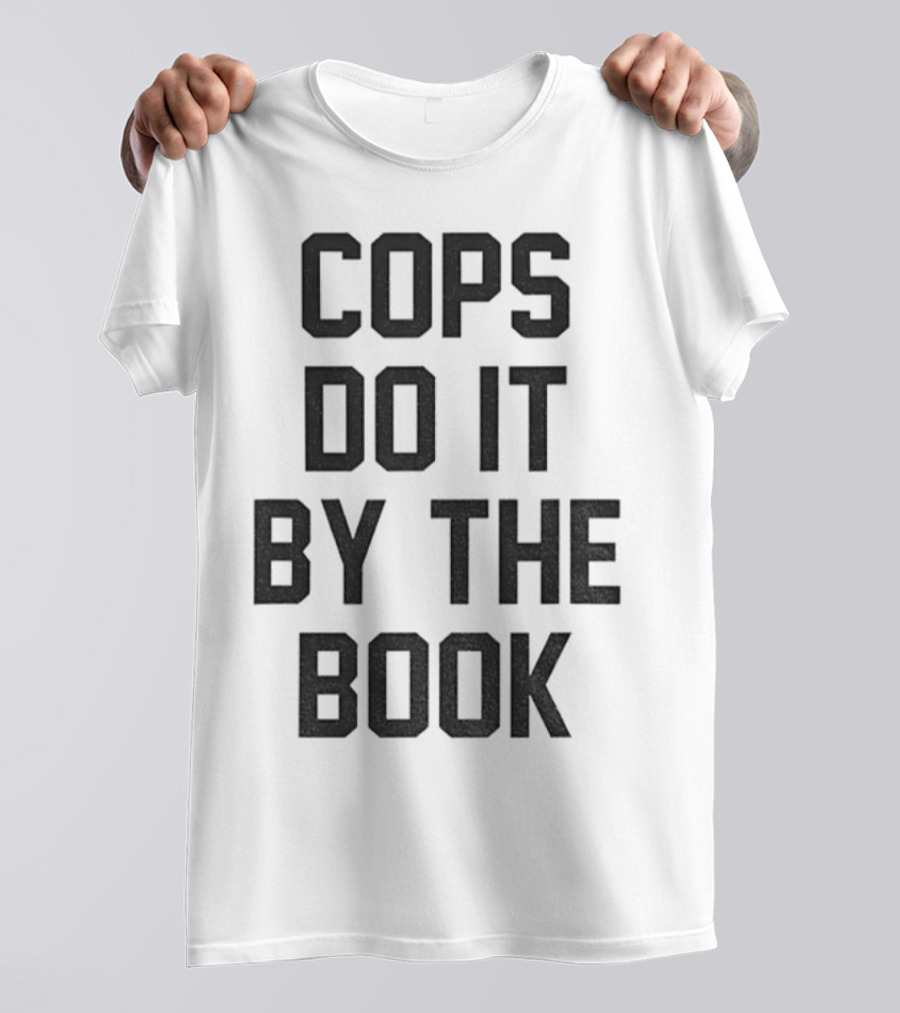 Cops Do It By The Book Phrase Bold Statement T-Shirt
