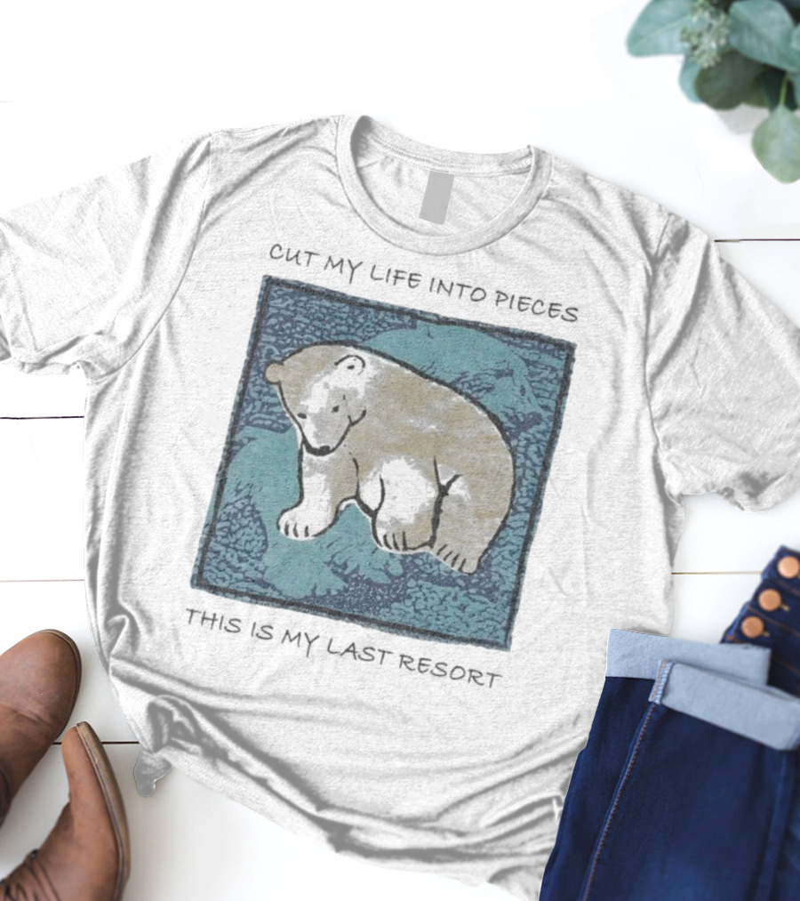 Cut My Life Into Pieces Polar Bear Wildlife Last Resort T-Shirt