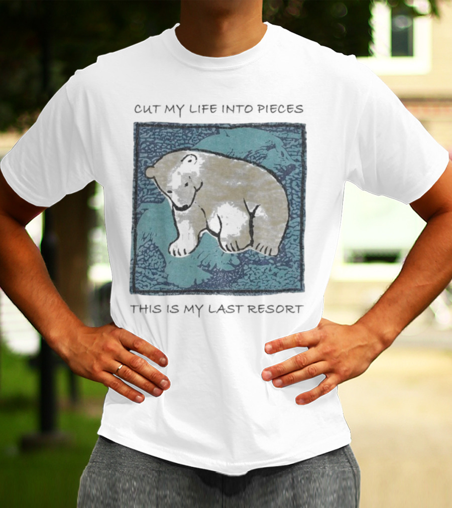 Cut My Life Into Pieces Polar Bear Wildlife Last Resort T-Shirt