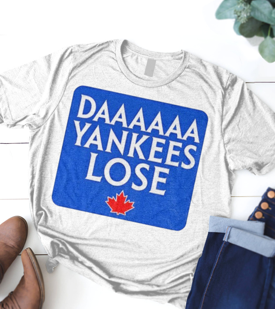 Daaaaa Yankees Lose Toronto Blue Jays MLB Baseball Canadian Maple Leaf 2025 T-Shirt