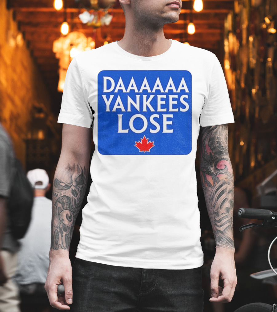 Daaaaa Yankees Lose Toronto Blue Jays MLB Baseball Canadian Maple Leaf 2025 T-Shirt