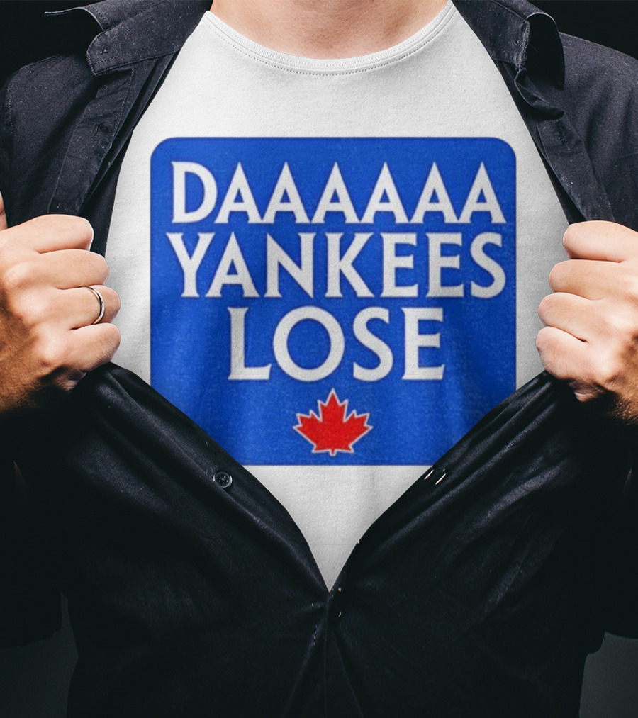Daaaaa Yankees Lose Toronto Blue Jays MLB Baseball Canadian Maple Leaf 2025 T-Shirt