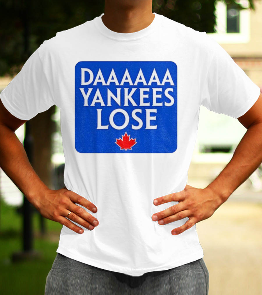 Daaaaa Yankees Lose Toronto Blue Jays MLB Baseball Canadian Maple Leaf 2025 T-Shirt