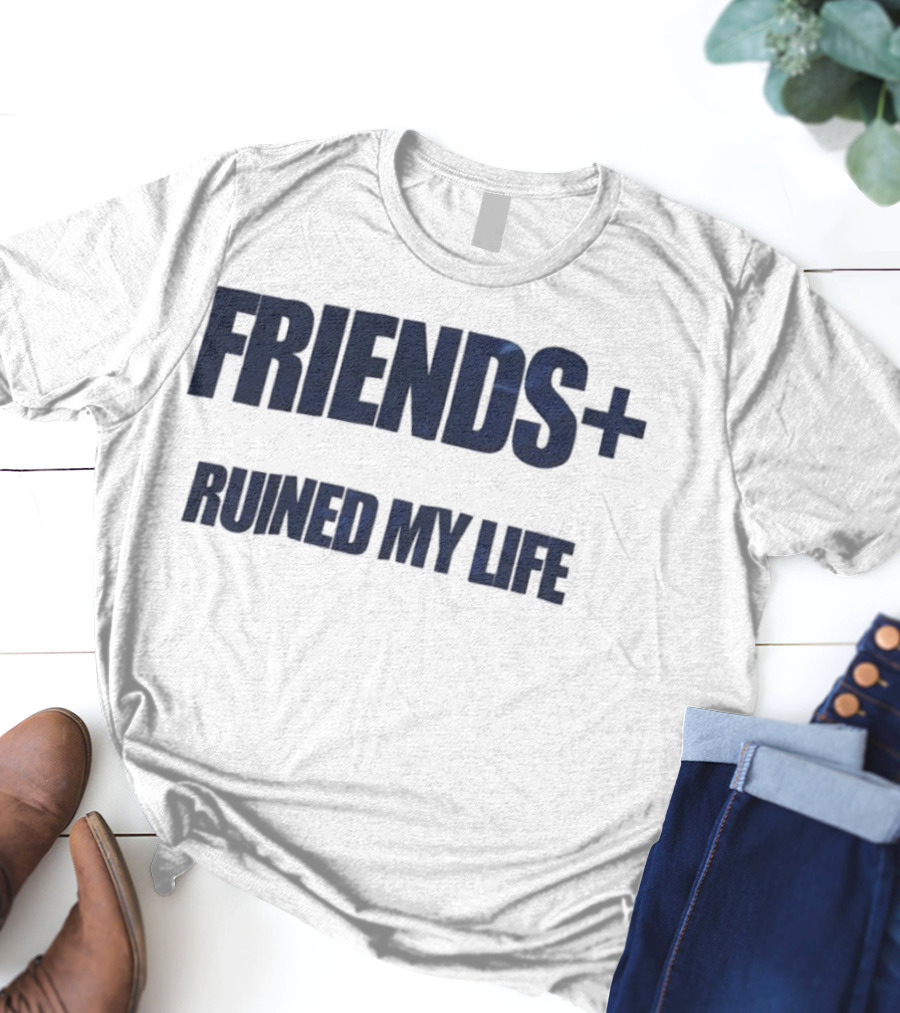 FRIENDS+ Ruined My Life Statement T-Shirt