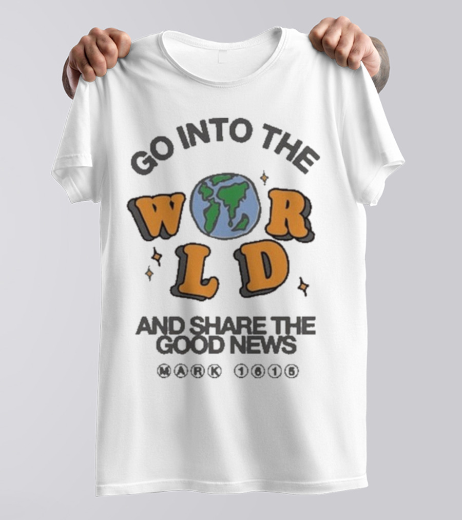 Go Into The World Globe Lettering Mark 1615 Christian Message T-Shirt