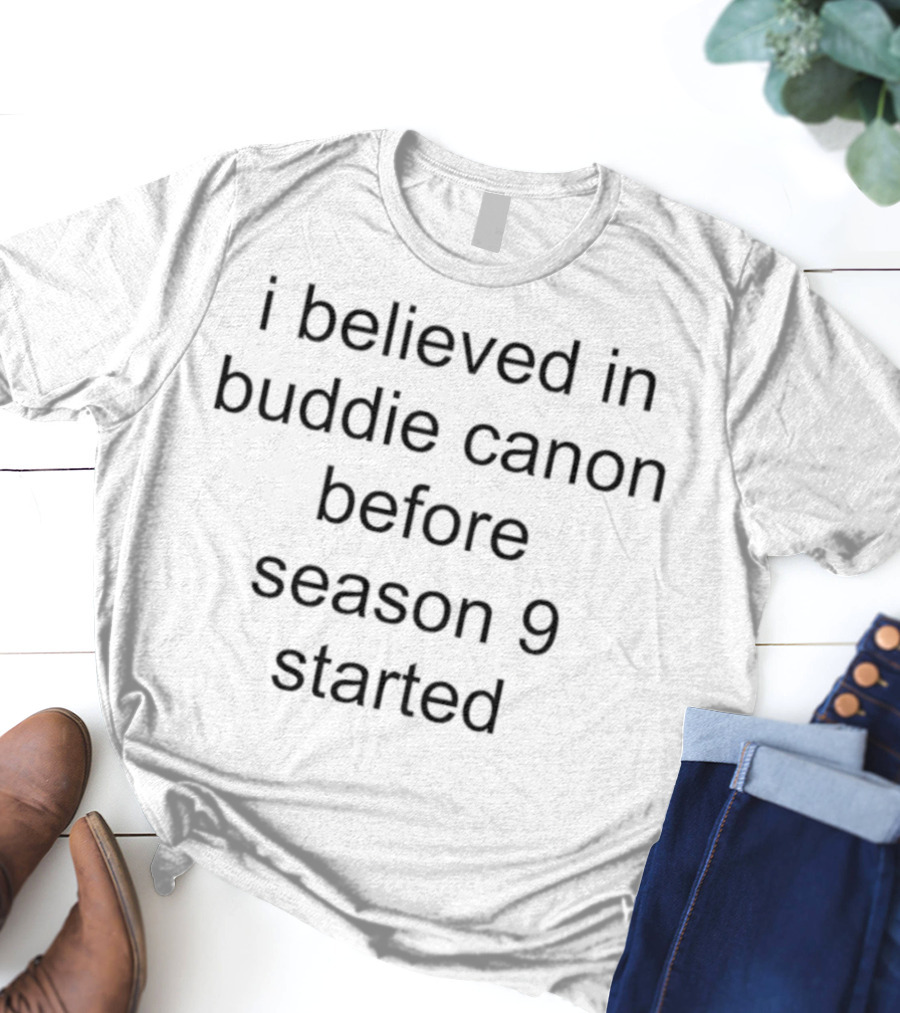 I Believed In Buddie Canon Before Season 9 Started T-Shirt