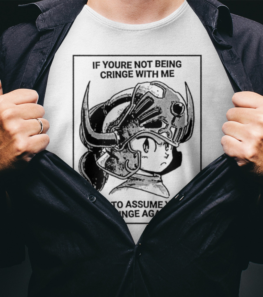 IF YOURE NOT BEING CRINGE WITH ME I HAVE TO ASSUME YOURE BEING CRINGE AGAINST ME Helmeted Character T-Shirt
