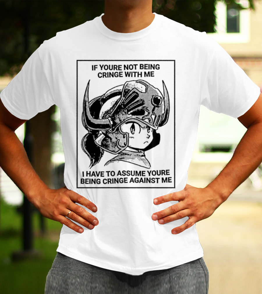 IF YOURE NOT BEING CRINGE WITH ME I HAVE TO ASSUME YOURE BEING CRINGE AGAINST ME Helmeted Character T-Shirt