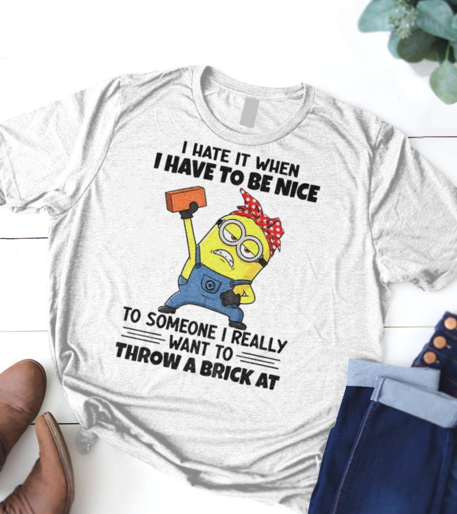 I Hate It When I Have To Be Nice Minion With Brick Red Bandana T-Shirt