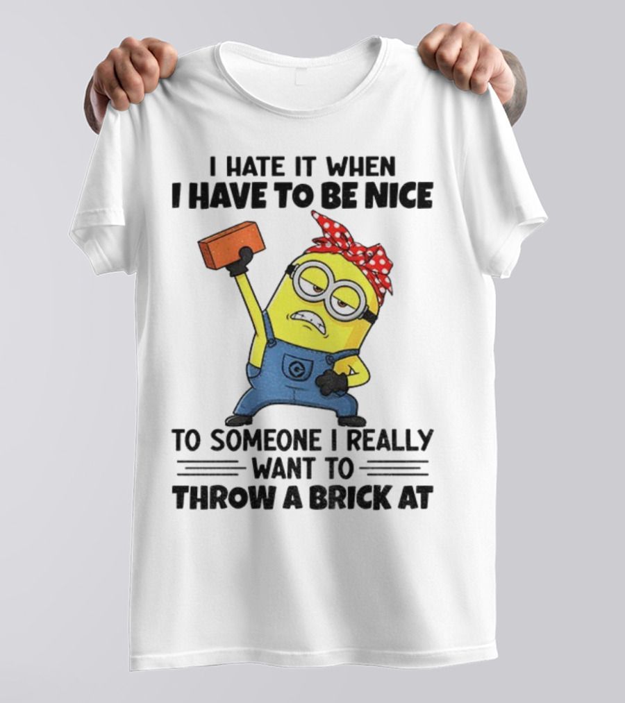 I Hate It When I Have To Be Nice Minion With Brick Red Bandana T-Shirt